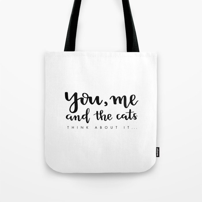 You, me and the cats. Think about it... Tote Bag