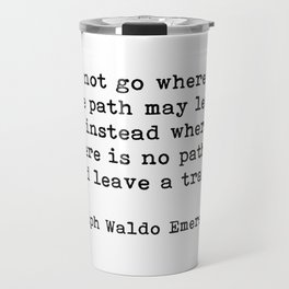 Do Not Go Where The Path May Lead, Ralph Waldo Emerson Motivational Quote Travel Mug