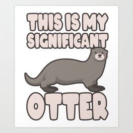 Significant Otter Gifts For Otter Lovers Art Print | Graphicdesign, Cuteottergifts, Otterrelatedgifts, Significantotter, Otterthemedgifts, Riverottergifts, Ottergifts, Otteranimal, Seaottergiftideas, Seaotter 