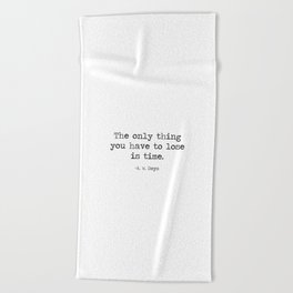 The only thing you have to lose is time - A. W. Doys quote, don't waste time. motivational minimalist typewriter quote typography Beach Towel