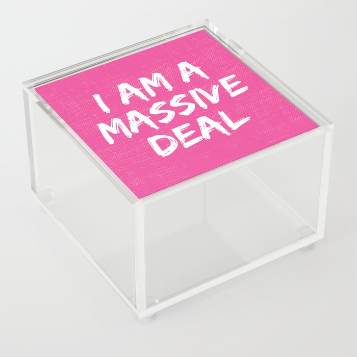 I Am A Massive Deal Acrylic Box