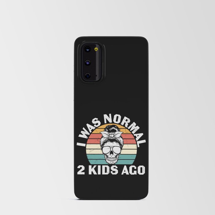 I Was Normal Two Kids Ago Android Card Case