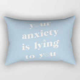 Your Anxiety Is Lying Rectangular Pillow