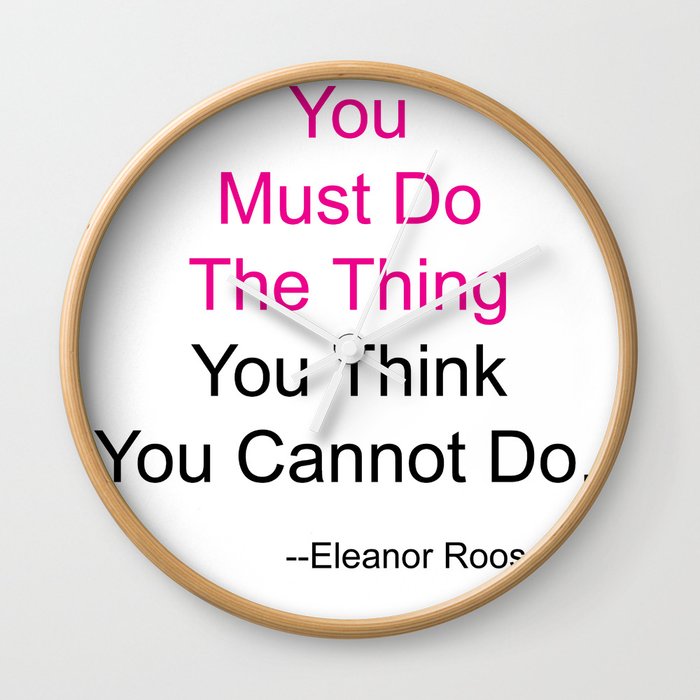You Must Do The Thing You Think You Cannot Do. Wall Clock