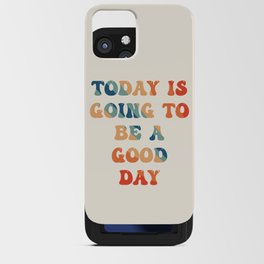 Today is going to be a good day iPhone Card Case