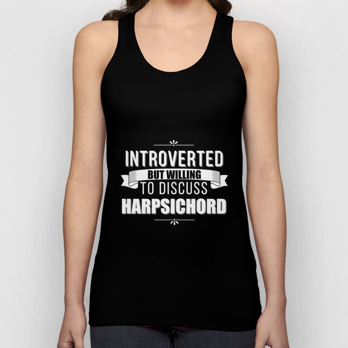 Introverted But Willing to Discuss Harpsichord Tank Top