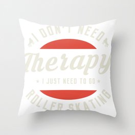 I don't need therapy I just need to go roller skating Throw Pillow