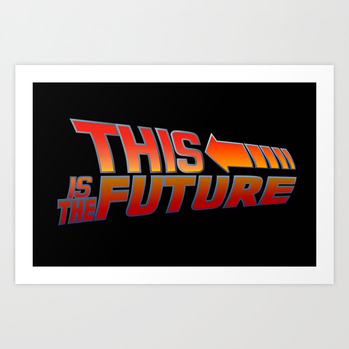 THIS IS THE FUTURE Art Print