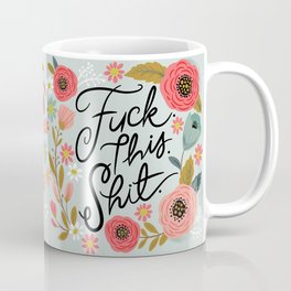 Pretty Swe*ry: F this Sh*t Coffee Mug