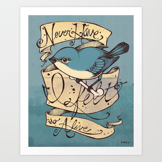 Never Have I Felt So Alive Art Print