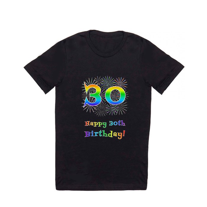 30th Birthday - Fun Rainbow Spectrum Gradient Pattern Text, Bursting Fireworks Inspired Background T Shirt