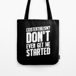 Existentialism don't even get me started Tote Bag | Philosophers, Inspiring, Be Different, Critical Thinker, Money Is Power, Egoism, Do Your Thing, Harmony, Flower Of Life, Ethics 
