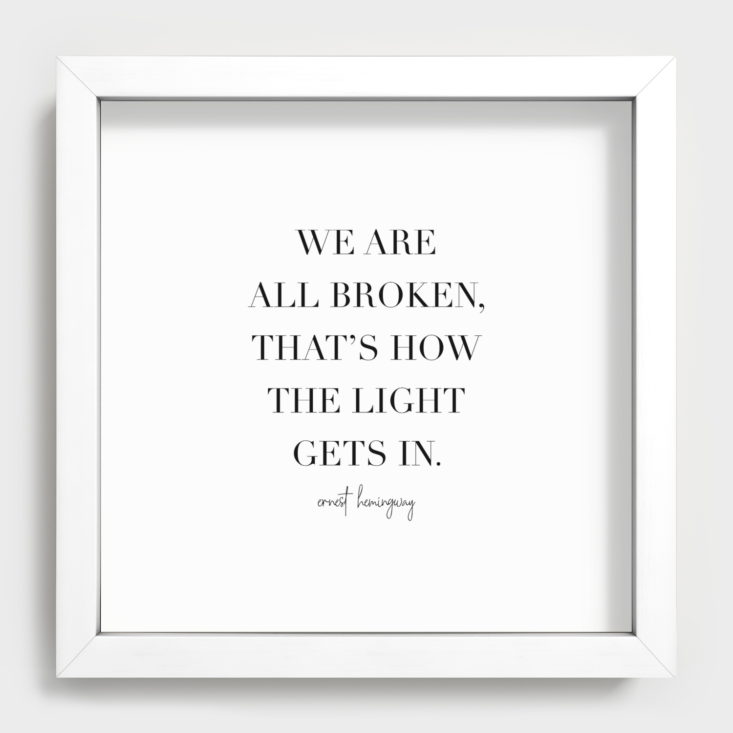 We Are All Broken, That's How the Light Gets In. -Ernest ...