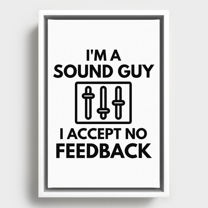 I'm A Sound Guy I Accept No Feedback Audio Engineer Humor Framed Canvas