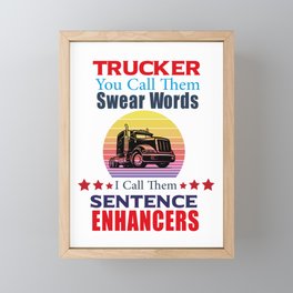 Trucker You Call Them Swear Words I Call Sentence Enhancers Framed Mini Art Print