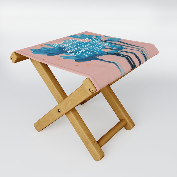 "Here's To Showing Up With A Little More Courage Than You Had Yesterday" Folding Stool
