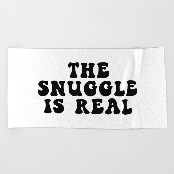 The Snuggle Is Real Beach Towel