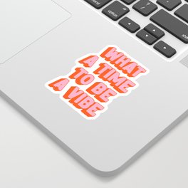 What A Time To Be A Vibe: The Peach Edition Sticker | Quote, Curated, Retro, Life, Cute, Graphicdesign, Bold, Funny, Typography, Summer 