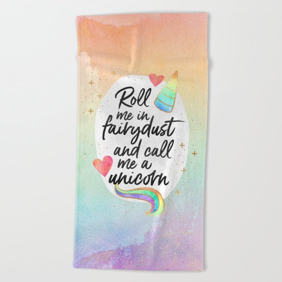 Roll me in fairydust and call me a unicorn Beach Towel