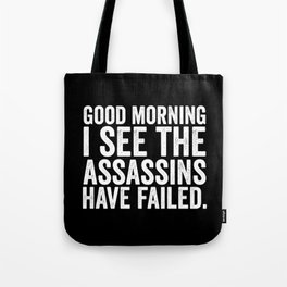 Good morning I see the assassins have failed Tote Bag
