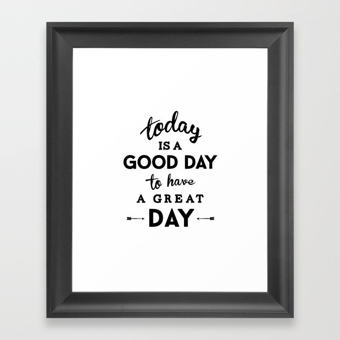 Today is a good day to have a great day Framed Art Print
