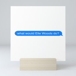 imessage speech bubble what would elle woods do? Mini Art Print