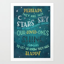 Perhaps they are not stars in the sky, but rather openings where our loved ones shine down Art Print