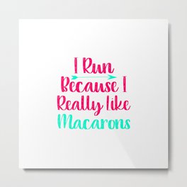 I Run Because I Like Macarons Baking Funny Quote Metal Print | Bake, Sugary, Dessert, Chocolate, Graphicdesign, Sweets, French, Cooking, Snacks, Food 