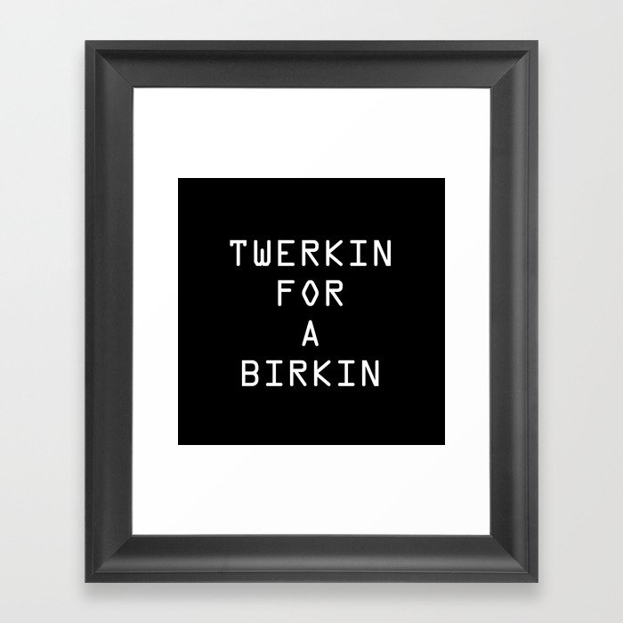 Twerkin for a Birkin Framed Art Print