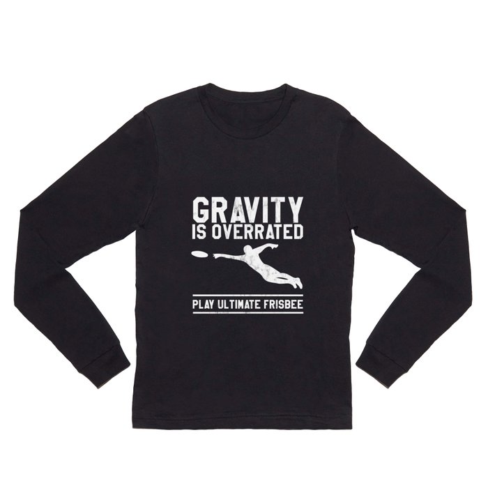 Gravity Is Overrated Play Ultimate Frisbee  Long Sleeve T Shirt