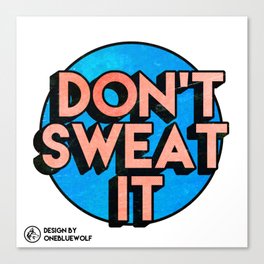 Don't Sweat It Canvas Print