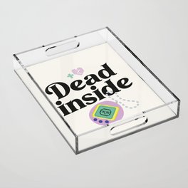 Dead inside Acrylic Tray