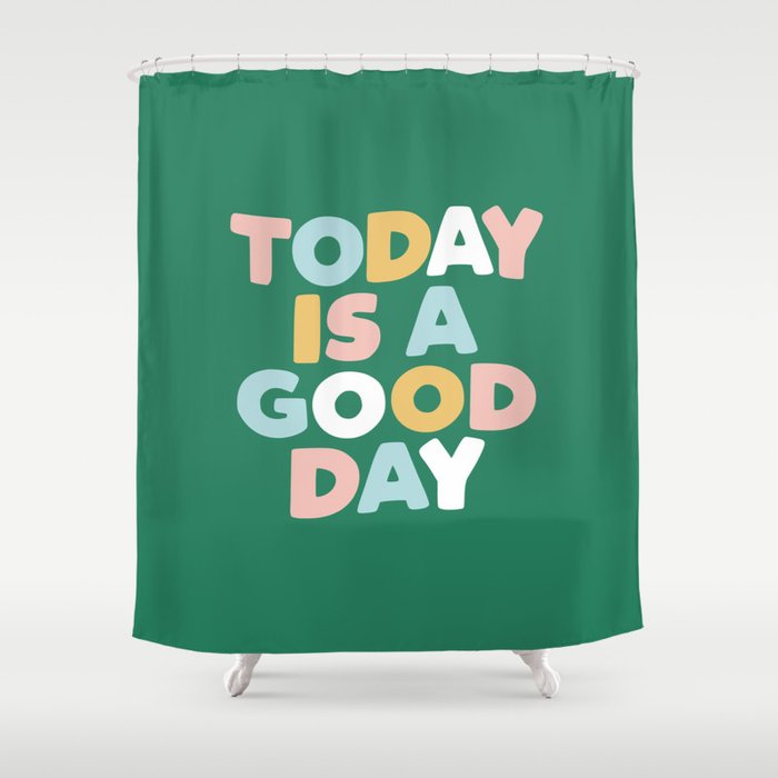 TODAY IS A GOOD DAY green peach blue yellow pink motivational typography Shower Curtain