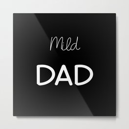 Mild Dad Metal Print