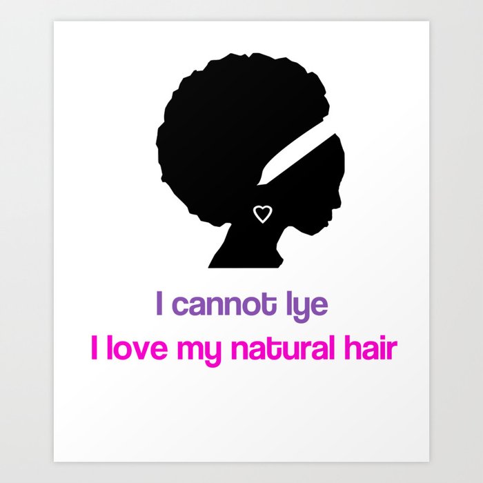 I Cannot Lye I Love My Natural Hair Art Print By Urbanlyyours