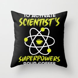 To Activate Scientist's Superpowers Pour Coffee Throw Pillow