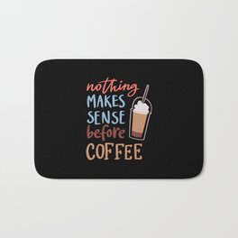 Nothing makes sense before coffee Bath Mat | Sense, Makephonecalls, Makelovenot, Coffeeshop, Makeapresent, Nothing, Coffebean, Espresso, Lattemacchiato, Latte 