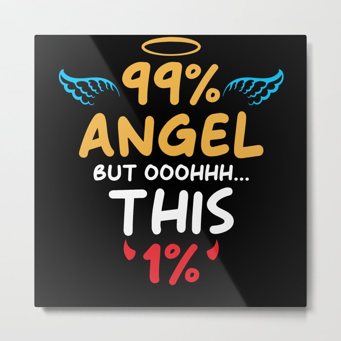 99% Angel but ooohhh this 1% Metal Print