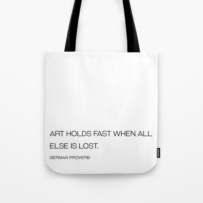Art holds fast when all else is lost - German proverb Tote Bag