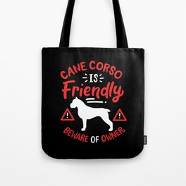 Cane Corso Is Friendly Tote Bag