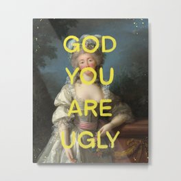 God you are ugly- Mischievous Marie Antoinette  Metal Print