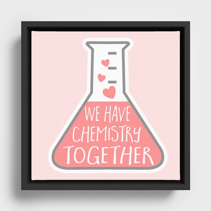 We have chemistry together - funny Valentines pun Framed Canvas