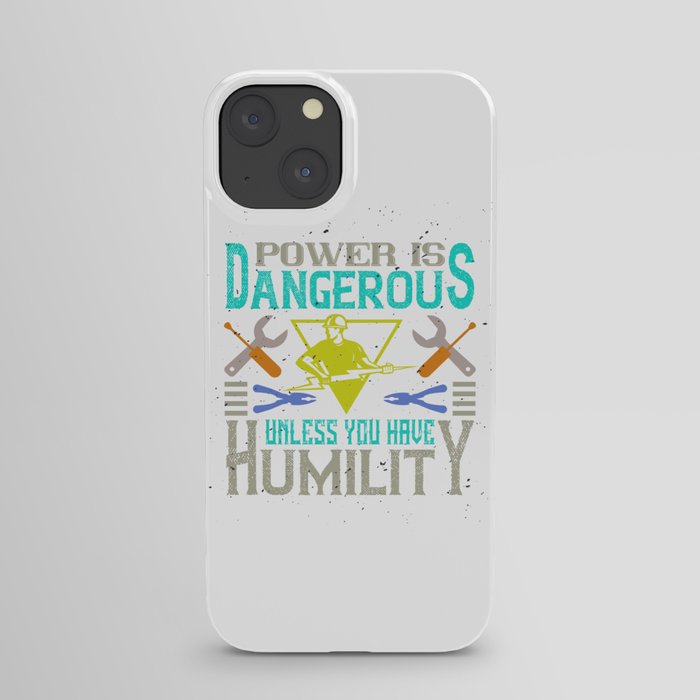 Power Is Dangerous Unless You Have Humility iPhone Case