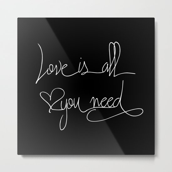 Love is all you need white hand lettering on black Metal Print