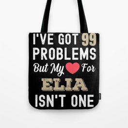 I've Got 99 Problems But My Love For Elia Isn't One Tote Bag