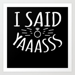 I Said Yaaasss Funny Fiance Fiancee Engaged Art Print | Girlfriend Fiancee, Fiance Apparel, Fiance Birthday, Future Wifey, Zodiac Engagement, Special Occasion, Wedding Gifts Idea, Graphicdesign, For Engagement, Get Married 