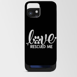Love Rescued Me Cute Pet Lover Quote iPhone Card Case