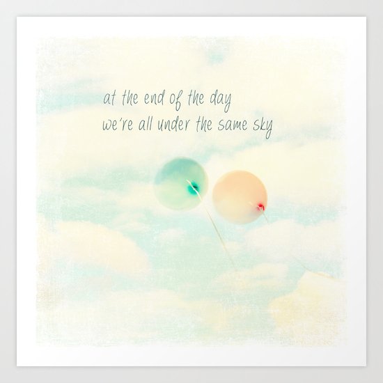 at the end of the day we're all under the same sky Art Print
