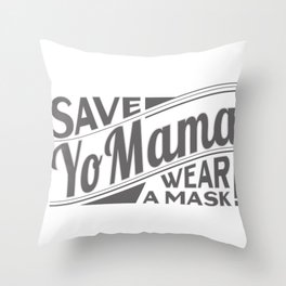 Save Yo Mama - Wear a Mask! Throw Pillow