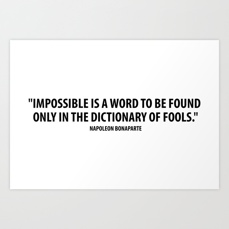 Impossible Is A Word To Be Found Only In The Dictionary Of Fools Art Print By Everyday Inspiration Society6